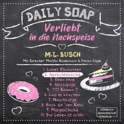 Das Buch “Gerüchteküche - Daily Soap - Verliebt in die Nachspeise - Dienstag, Band 2 (ungekürzt) – M. L. Busch” online hören