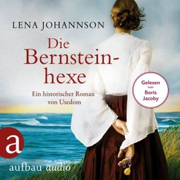 Das Buch “Die Bernsteinhexe - Ein historischer Roman von Usedom (Ungekürzt) – Lena Johannson” online hören