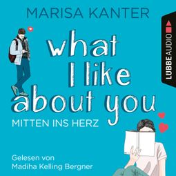 Das Buch “What I Like About You - Mitten ins Herz (Ungekürzt) – Marisa Kanter” online hören