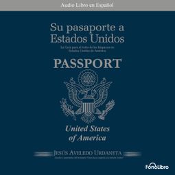 Das Buch “Su Pasaporte a los Estados Unidos (abreviado) – Jesus A. Aveledo” online hören