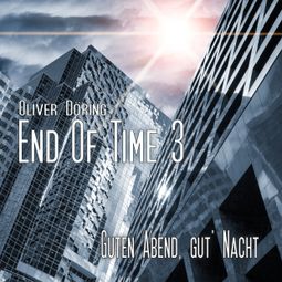 Das Buch “End of Time, Folge 3: Guten Abend, gut' Nacht (Oliver Döring Signature Edition) – Oliver Döring” online hören