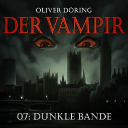 Das Buch “Der Vampir, Teil 7: Dunkle Bande – Oliver Döring” online hören