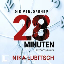 Das Buch “Die verlorenen 28 Minuten (ungekürzt) – Nika Lubitsch” online hören