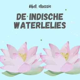 Das Buch “Abel Classics, De Indische Waterlelies – Koningin Fabiola” online hören