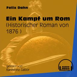 Das Buch «Ein Kampf um Rom - Historischer Roman von 1876 (Ungekürzt) – Felix Dahn» online hören