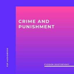 Das Buch “Crime and Punishment (Unabridged) – Fyodor Dostoevsky” online hören