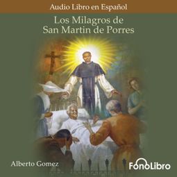 Das Buch “Los Milagros de San Martin de Porres (abreviado) – Alberto Gomez” online hören