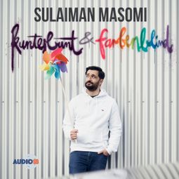 Das Buch «kunterbunt & farbenblind – Sulaiman Masomi» online hören