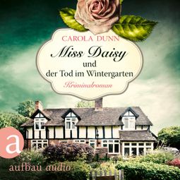 Das Buch “Miss Daisy und der Tod im Wintergarten - Miss Daisy ermittelt, Band 2 (Ungekürzt) – Carola Dunn” online hören