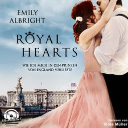 Das Buch “Royal Hearts - Wie ich mich in den Prinzen von England verliebte (Ungekürzt) – Emily Albright” online hören