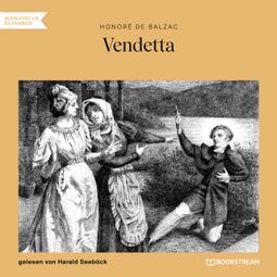 Das Buch “Vendetta (Ungekürzt) – Honoré de Balzac” online hören
