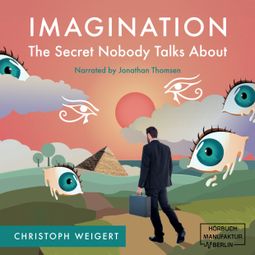 Das Buch “Imagination: The Secret Nobody Talks About - Your Book for Infinite Inspiration and Personal Growth. Full of Creativity Exercises. Read. Do. And... Discover your Life Purposes! (unabridged) – Christoph Weigert” online hören