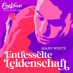 Das Buch “Entfesselte Leidenschaft (ungekürzt) – Mary White” online hören
