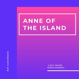 Das Buch “Anne of the Island (Unabridged) – Lucy Maud Montgomery” online hören