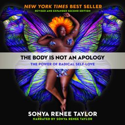 Das Buch “The Body Is Not an Apology - The Power of Radical Self-Love (Unabridged) – Sonya Renee Taylor” online hören