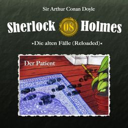 Das Buch “Sherlock Holmes, Die alten Fälle (Reloaded), Fall 8: Der Patient – Arthur Conan Doyle” online hören