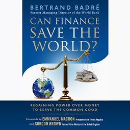 Das Buch “Can Finance Save the World? - Regaining Power over Money to Serve the Common Good (Unabridged) – Bertrand Badré” online hören