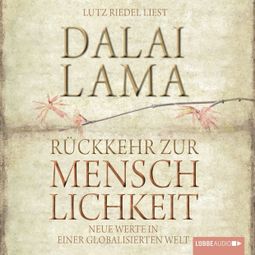 Das Buch “Rückkehr zur Menschlichkeit: Neue Werte in einer globalisierten Welt – Dalai Lama” online hören