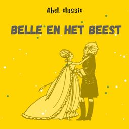 Das Buch “Abel Classics, Belle en het beest – Gabrielle-Suzanne Barbot de Villeneuve” online hören
