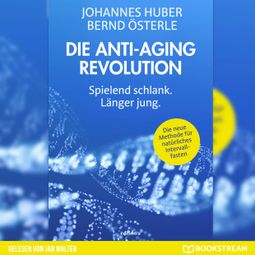 Das Buch “Die Anti-Aging Revolution - Spielend schlank. Länger jung. (Ungekürzt) – Johannes Huber, Bernd Österle” online hören
