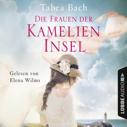 Das Buch “Die Frauen der Kamelien-Insel - Kamelien-Insel 2 (gekürzt) – Tabea Bach” online hören
