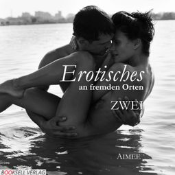 Das Buch “Erotisches an fremden Orten 2 - Reiselust (Ungekürzt) – Aimeé” online hören
