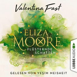 Das Buch “Flüsternde Schatten - Eliza Moore, Teil 1 (Ungekürzt) – Valentina Fast” online hören