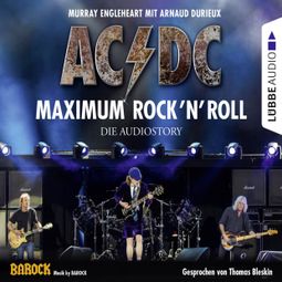 Das Buch “AC/DC - Maximum Rock'N'Roll. Die Audiostory – Thomas Bleskin, Murray Engleheart, Arnaud Durieux” online hören