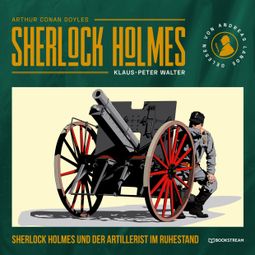 Das Buch “Sherlock Holmes und der Artillerist im Ruhestand - Eine neue Sherlock Holmes Kriminalgeschichte (Ungekürzt) – Arthur Conan Doyle, Klaus-Peter Walter” online hören