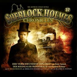 Das Buch “Sherlock Holmes Chronicles, Folge 37: Der verschwundene Diplomat / Der Rheingauer Prinzenraub – Peter Jackob, Karsten Eichner” online hören