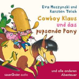 Das Buch “Cowboy Klaus, Band 2: Cowboy Klaus und das pupsende Pony ...und alle anderen Abenteuer (Ungekürzte Fassung) – Eva Muszynski, Karsten Teich” online hören