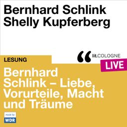 Das Buch “Bernhard Schlink - Liebe, Vorurteile, Macht und Träume - lit.COLOGNE live (Ungekürzt) – Bernhard Schlink” online hören
