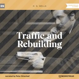 Das Buch “Traffic and Rebuilding (Unabridged) – H. G. Wells” online hören