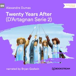 Das Buch “Twenty Years After - D'Artagnan Series, Vol. 2 (Unabridged) – Alexandre Dumas” online hören