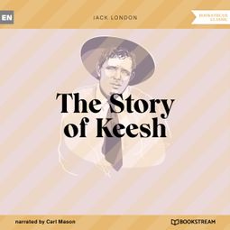 Das Buch “The Story of Keesh (Unabridged) – Jack London” online hören