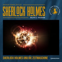 Das Buch “Sherlock Holmes und die Zeitmaschine (Ungekürzt) – Arthur Conan Doyle, Ralph E. Vaughan” online hören