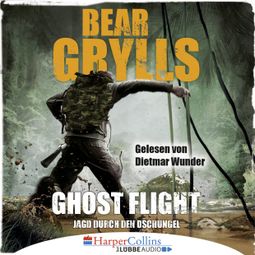 Das Buch “Ghost Flight - Jagd durch den Dschungel (Ungekürzt) – Bear Grylls” online hören