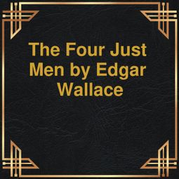 Das Buch “The Four Just Men (Unabridged) – Edgar Wallace” online hören