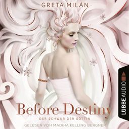 Das Buch «Before Destiny - Der Schwur der Göttin, Teil 2 (Ungekürzt) – Greta Milán» online hören