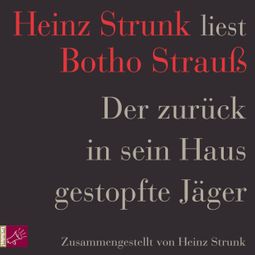 Das Buch “Der zurück in sein Haus gestopfte Jäger – Heinz Strunk” online hören