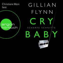 Das Buch «Cry Baby - Scharfe Schnitte (Ungekürzte Fassung) – Gillian Flynn» online hören