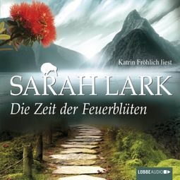 Das Buch «Die Zeit der Feuerblüten – Sarah Lark» online hören
