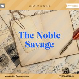 Das Buch “The Noble Savage (Unabridged) – Charles Dickens” online hören