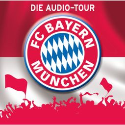 Das Buch “FC Bayern München - Die Audio-Tour – Martin Maria Schwarz, Natascha Blotzki” online hören
