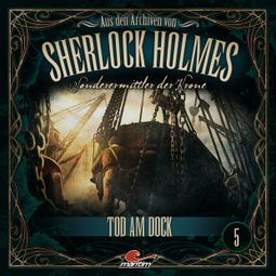 Das Buch “Sherlock Holmes, Sonderermittler der Krone - Aus den Archiven, Folge 5: Tod am Dock – Markus Topf, Dominik Ahrens” online hören