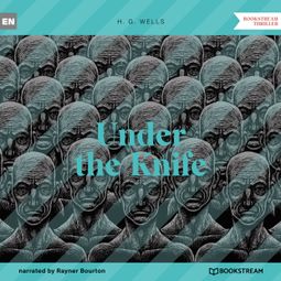 Das Buch “Under the Knife (Unabridged) – H. G. Wells” online hören