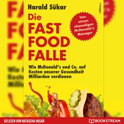 Das Buch “Die Fast Food-Falle - Wie McDonald's und Co. Auf Kosten unserer Gesundheit Milliarden verdienen (Ungekürzt) – Harald Sükar” online hören