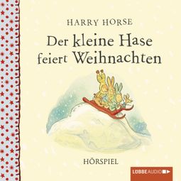 Das Buch «Der kleine Hase feiert Weihnachten – Harry Horse» online hören