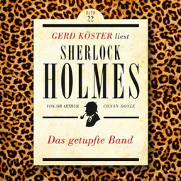 Das Buch “Das getupfte Band - Gerd Köster liest Sherlock Holmes, Band 22 (Ungekürzt) – Sir Arthur Conan Doyle” online hören