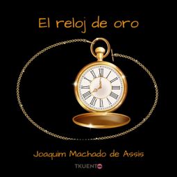 Das Buch “El reloj de oro – Joaquim Machado de Assis” online hören
